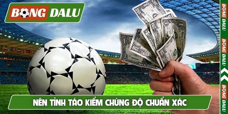 Nên tỉnh táo kiểm chứng độ chuẩn xác