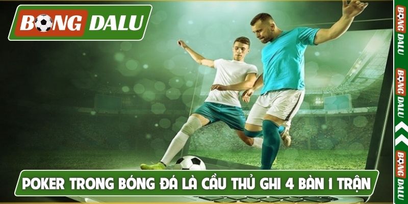 Poker trong bóng đá là cầu thủ ghi 4 bàn 1 trận